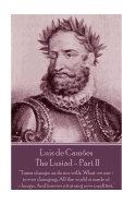 Luis de Camoes - The Lusiad - Part II: "Times Change, as Do Our Wills, What We Are - Is Ever Changing; All the World Is Made of Change, and Forever Attaining New Qualities."