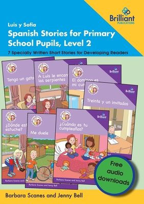 Luis y Sof?a Spanish Stories for Primary School Pupils, Level 2: 7 Specially Written Short Stories for Developing Readers - Scanes, Barbara, and Bell, Jenny