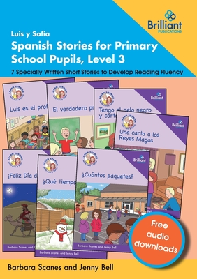 Luis y Sof?a Spanish Stories for Primary School Pupils, Level 3: 7 Specially Written Short Stories to Develop Reading Fluency - Scanes, Barbara, and Bell, Jenny