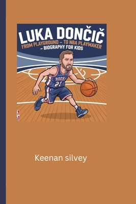 Luka DonCiC: From Playground to NBA playmaker- Biography for kids - Silvey, Keenan