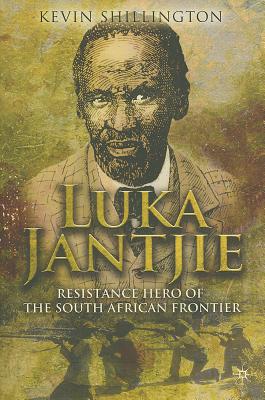 Luka Jantjie: Resistance Hero of the South African Frontier - Shillington, K