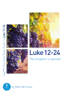 Luke 12-24: The Kingdom Is Opened: 8 Studies for Individuals and Groups