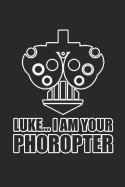 Luke... I am Your Phoropter: 100+ Lined Pages for Optometrists