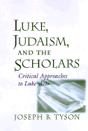 Luke, Judaism, and the Scholars: Critical Approaches to Luke-Acts