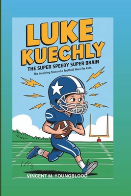 Luke Kuechly: The Super Speedy Super Brain: The Inspiring Story Of A Football Hero For Kids - M Youngblood, Vincent