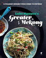 Luke Nguyen's Greater Mekong: A Culinary Journey from China to Vietnam