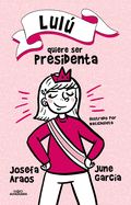 Lul Quiere Ser Presidenta / Lulu Wants to Be President