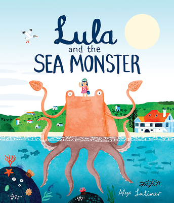 Lula and the Sea Monster - Latimer, Alex