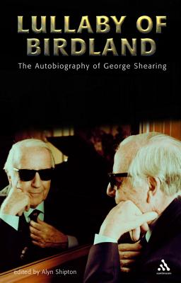 Lullaby of Birdland: The Autobiography of George Shearing - Shearing, George, and Shipton, Alyn