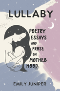 Lullaby: Poetry, Essays, and Prose on Motherhood
