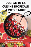 L'Ultime de la Cuisine Tropicale  Votre Table