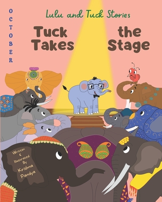 Lulu and Tuck Stories: Tuck Takes the Stage - Pandya, Krishna