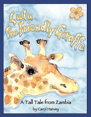 Lulu, the Friendly Giraffe - Harvey, Carol, Dr., PhD