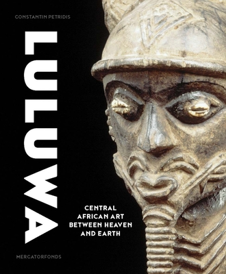Luluwa: Central African Art between Heaven and Earth - Petridis, Constantine