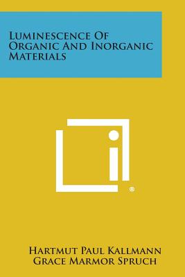 Luminescence of Organic and Inorganic Materials - Kallmann, Hartmut Paul (Editor), and Spruch, Grace Marmor (Editor)