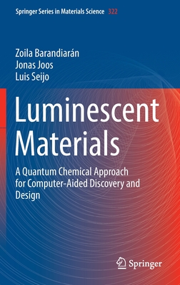 Luminescent Materials: A Quantum Chemical Approach for Computer-Aided Discovery and Design - Barandiarn, Zoila, and Joos, Jonas, and Seijo, Luis