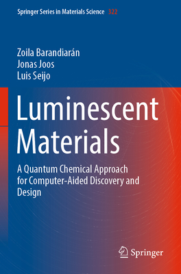 Luminescent Materials: A Quantum Chemical Approach for Computer-Aided Discovery and Design - Barandiarn, Zoila, and Joos, Jonas, and Seijo, Luis