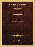 Luminous Bodies: Here and Hereafter