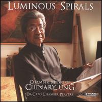 Luminous Spirals: Chamber Music of Chinary Ung - Andr Emelianoff (cello); Da Capo Chamber Players; Lucy Shelton (soprano); Patricia Spencer (flute);...