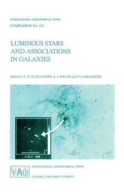 Luminous Stars and Associations in Galaxies - de Loore, C (Editor), and Willis, A J (Editor), and Laskarides, P (Editor)