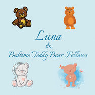 Luna & Bedtime Teddy Bear Fellows: Short Goodnight Story for Toddlers - 5 Minute to Read - Personalized Baby Books with Your Child's Name in the Story - Children's Books Ages 1-3