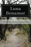 Luna Benamor - Goldberg, Isaac (Translated by), and Ibanez, Vicente Blasco