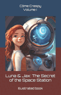 Luna & Jax: The Secret of the Space Station: Volume I