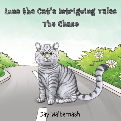Luna the Cat's Intriguing Tales: the Chase - Walternash, Jay
