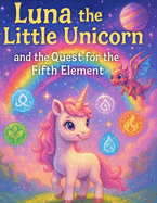 Luna the Little Unicorn and the Quest for the Fifth Element