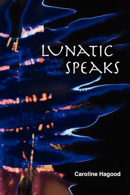 Lunatic Speaks - Kistner, Diane (Editor), and Hagood, Caroline
