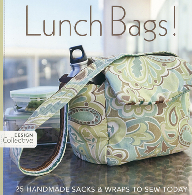 Lunch Bags! - Print-On-Demand Edition: 25 Handmade Sacks & Wraps to Sew Today - C & T Publishing (Creator), and Woods, Susanne (Compiled by)