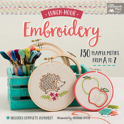 Lunch-Hour Embroidery: 130 Playful Motifs from A to Z - That Patchwork Place