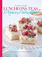 Luncheons, Teas & Holiday Celebrations: A Year of Menus for the Gracious Hostess