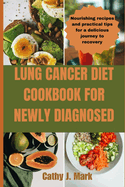 Lung Cancer Diet Cookbook for Newly Diagnosed: Nourishing recipes and practical tips for a delicious journey to recovery