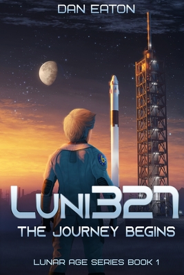 Luni327: The Journey Begins: Book One of the Lunar Age Series - Eaton, Dan