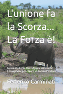 L'unione fa la Scorza... La Forza ?!: Guida alla Forza Individuale e all'Unione Consapevole per Creare un Futuro Positivo