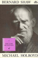 Lure of Fantasy, The:Bernard Shaw Volume III 1918-1950