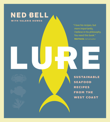 Lure: Sustainable Seafood Recipes from the West Coast - Bell, Ned