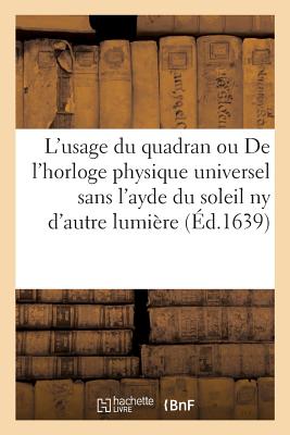 L'Usage Du Quadran Ou de l'Horloge Physique Universel Sans l'Ayde Du Soleil NY d'Autre Lumi?re - Galileo