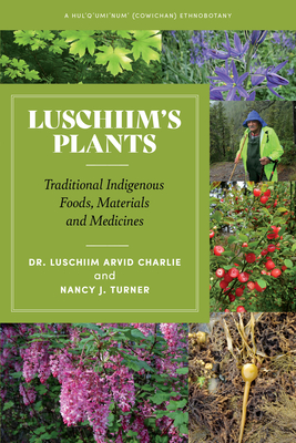 Luschiim's Plants: Traditional Indigenous Foods, Materials and Medicines - Charlie, Luschiim Arvid, and Turner, Nancy J