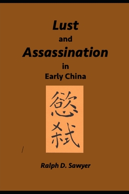 Lust and Assassination in Early China - Sawyer, Ralph D