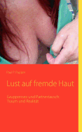 Lust auf fremde Haut: Gruppensex und Partnertausch: Traum und Realitt