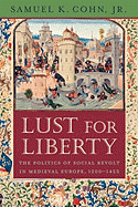 Lust for Liberty: The Politics of Social Revolt in Medieval Europe, 1200-1425: Italy, France, and Flanders