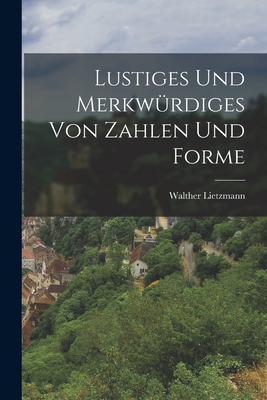 Lustiges und merkwrdiges von Zahlen und Forme - Lietzmann, Walther