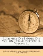 Lustspiele: Die Br?der. Die Mohrin. Der Selbstpeiniger, Volume 1...