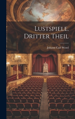 Lustspiele. Dritter Theil - Wezel, Johann Carl