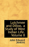 Lutchmee and Dilloo, a Study of West Indian Life.; Volume II