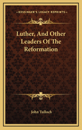 Luther, and Other Leaders of the Reformation