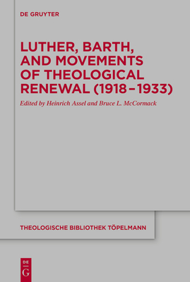 Luther, Barth, and Movements of Theological Renewal (1918-1933) - Assel, Heinrich (Editor), and McCormack, Bruce L (Editor)