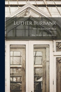 Luther Burbank; man, Methods and Achievements